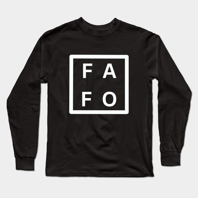 FAFO Humor, Sarcastic, Novelty, Gift Long Sleeve T-Shirt by ChopShopByKerri